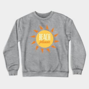 Beach Please Funny Pun Crewneck Sweatshirt